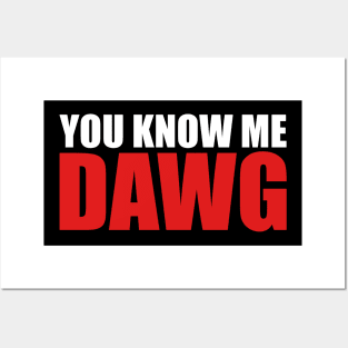 You Know Me Dawg Posters and Art